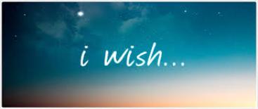 I Wish.......